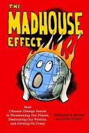 L'effetto manicomio: come la negazione del cambiamento climatico sta minacciando il nostro pianeta, distruggendo la nostra politica e facendoci impazzire - The Madhouse Effect: How Climate Change Denial Is Threatening Our Planet, Destroying Our Politics, and Driving Us Crazy