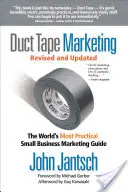 Duct Tape Marketing rivisto e aggiornato: La guida al marketing per piccole imprese più pratica del mondo - Duct Tape Marketing Revised and Updated: The World's Most Practical Small Business Marketing Guide