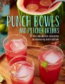 Punch Bowls e bevande in brocca: Ricette per deliziosi cocktail in grandi quantità - Punch Bowls and Pitcher Drinks: Recipes for Delicious Big-Batch Cocktails