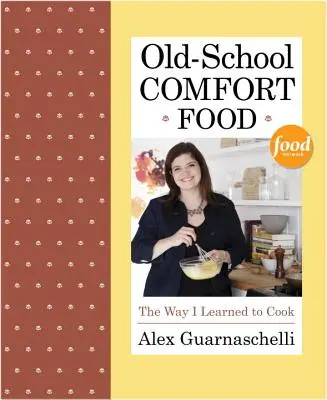 Cibo di conforto della vecchia scuola: il modo in cui ho imparato a cucinare - Old-School Comfort Food: The Way I Learned to Cook