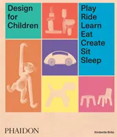 Design per i bambini: Giocare, cavalcare, imparare, mangiare, creare, sedersi, dormire - Design for Children: Play, Ride, Learn, Eat, Create, Sit, Sleep