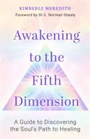 Il risveglio della quinta dimensione - Guida alla scoperta del percorso di guarigione dell'anima - Awakening to the Fifth Dimension - A Guide to Discovering the Soul's Path to Healing