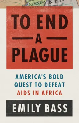 Porre fine a una piaga: La lotta dell'America per sconfiggere l'AIDS in Africa - To End a Plague: America's Fight to Defeat AIDS in Africa