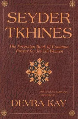 Seyder Tkhines: Il libro dimenticato della preghiera comune per le donne ebree - Seyder Tkhines: The Forgotten Book of Common Prayer for Jewish Women