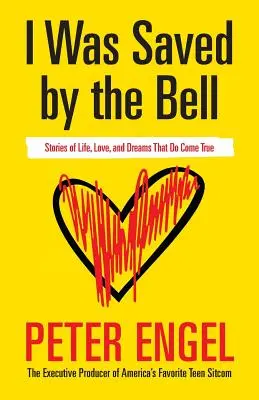 I Was Saved by the Bell: Storie di vita, d'amore e di sogni che diventano realtà - I Was Saved by the Bell: Stories of Life, Love, and Dreams That Do Come True
