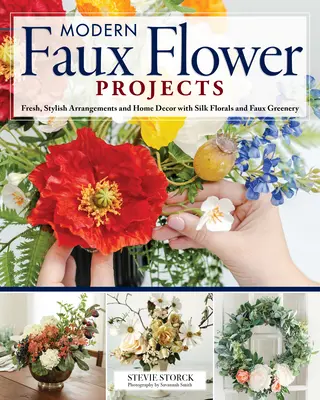 Progetti moderni di fiori finti: Composizioni fresche ed eleganti e decorazioni per la casa con fiori di seta e verde finto - Modern Faux Flower Projects: Fresh, Stylish Arrangements and Home Decor with Silk Florals and Faux Greenery