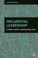 Leadership influente: Una guida del leader per ottenere risultati - Influential Leadership: A Leader's Guide to Getting Things Done