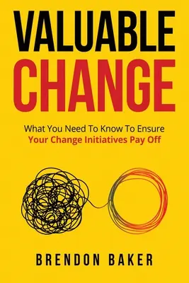 Il cambiamento di valore: Quello che dovete sapere per assicurarvi che il vostro cambiamento sia proficuo - Valuable Change: What You Need to Know to Ensure Your Change Pays Off