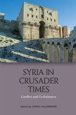 La Siria ai tempi delle crociate: Conflitto e coesistenza - Syria in Crusader Times: Conflict and Co-Existence