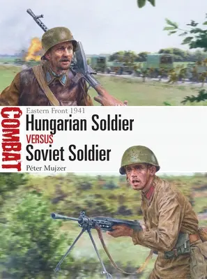 Soldato ungherese contro soldato sovietico: Fronte orientale 1941 - Hungarian Soldier Vs Soviet Soldier: Eastern Front 1941