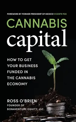Il capitale della cannabis: Come finanziare la propria attività nell'economia della cannabis - Cannabis Capital: How to Get Your Business Funded in the Cannabis Economy