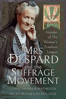 La signora Despard e il movimento di suffragio: Fondatrice della Lega per la Libertà delle Donne - Mrs Despard and the Suffrage Movement: Founder of the Women's Freedom League