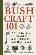 Bushcraft 101: una guida sul campo all'arte della sopravvivenza in natura - Bushcraft 101: A Field Guide to the Art of Wilderness Survival