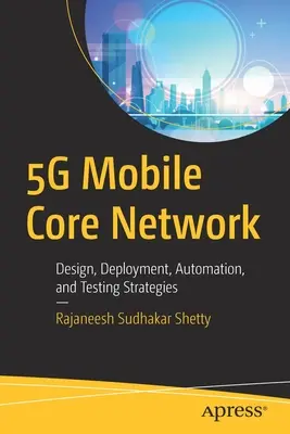 Rete centrale mobile 5g: Strategie di progettazione, implementazione, automazione e test - 5g Mobile Core Network: Design, Deployment, Automation, and Testing Strategies