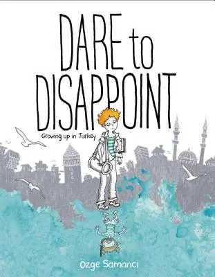 Osare deludere: Crescere in Turchia - Dare to Disappoint: Growing Up in Turkey