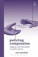 Policing Compassion: Accattonaggio, legge e potere negli spazi pubblici - Policing Compassion: Begging, Law and Power in Public Spaces