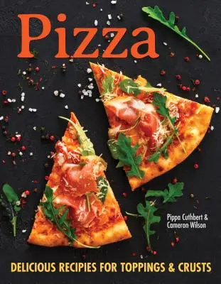 Pizza: Oltre 100 ricette innovative per croste, salse e condimenti per tutti gli amanti della pizza - Pizza: Over 100 Innovative Recipes for Crusts, Sauces, and Toppings for Every Pizza Lover