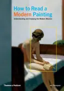 Come leggere un dipinto moderno - Capire e apprezzare i maestri moderni - How to Read a Modern Painting - Understanding and Enjoying the Modern Masters