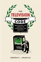 Il Codice della Televisione: Regolamentare lo schermo per salvaguardare l'industria - The Television Code: Regulating the Screen to Safeguard the Industry