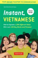 Instant Vietnamese: Come esprimere 1.000 idee diverse con solo 100 parole e frasi chiave! (Frasario e dizionario vietnamita) - Instant Vietnamese: How to Express 1,000 Different Ideas with Just 100 Key Words and Phrases! (Vietnamese Phrasebook & Dictionary)