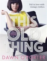 Questa vecchia cosa - Innamorarsi dei vestiti vintage (O'Porter Dawn (Giornalista)) - This Old Thing - Fall in Love with Vintage Clothes (O'Porter Dawn (Journalist))