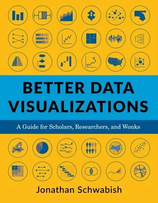 Migliori visualizzazioni dei dati: Una guida per studiosi, ricercatori e appassionati - Better Data Visualizations: A Guide for Scholars, Researchers, and Wonks
