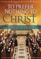 Non preferire nulla a Cristo - La missione monastica della Congregazione benedettina inglese - To Prefer Nothing to Christ - The Monastic Mission of the English Benedictine Congregation
