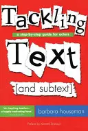 Affrontare il testo [e il sottotesto]: Una guida passo passo per gli attori - Tackling Text [and Subtext]: A Step-By-Step Guide for Actors