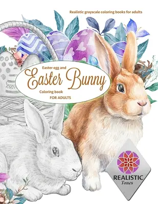 Uovo di Pasqua e coniglietto pasquale da colorare per adulti Libri da colorare realistici in scala di grigi per adulti - EASTER Egg and Easter bunny coloring book for adults Realistic grayscale coloring books for adults
