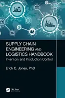 Manuale di ingegneria della catena di fornitura e logistica: Inventario e controllo della produzione - Supply Chain Engineering and Logistics Handbook: Inventory and Production Control