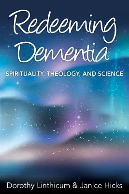 Riscattare la demenza: Spiritualità, teologia e scienza - Redeeming Dementia: Spirituality, Theology, and Science