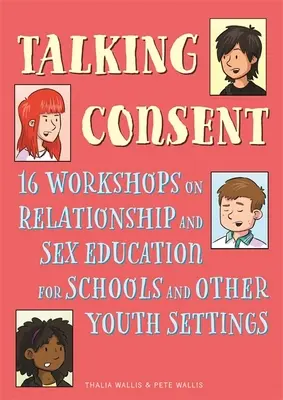 Parlare di consenso: 16 workshop sull'educazione sessuale e alle relazioni per le scuole e altri ambienti giovanili - Talking Consent: 16 Workshops on Relationship and Sex Education for Schools and Other Youth Settings