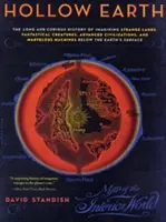 Terra cava: La lunga e curiosa storia dell'immaginazione di terre strane, creature fantastiche, civiltà avanzate e meraviglie. - Hollow Earth: The Long and Curious History of Imagining Strange Lands, Fantastical Creatures, Advanced Civilizations, and Marvelous