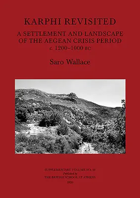 Karphi rivisitata: Un insediamento e un paesaggio del periodo di crisi dell'Egeo (1200-1000 a.C.) - Karphi Revisited: A Settlement and Landscape of the Aegean Crisis Period C. 1200-1000 BC