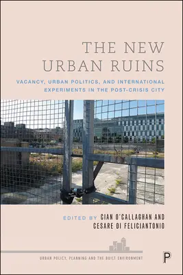 Le nuove rovine urbane: Sfitto, politica urbana ed esperimenti internazionali nella città post-crisi - The New Urban Ruins: Vacancy, Urban Politics and International Experiments in the Post-Crisis City