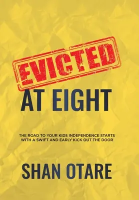 Sfrattati a otto anni: La strada per l'indipendenza dei vostri figli inizia con un rapido e precoce calcio fuori dalla porta - Evicted at Eight: The Road to Your Kids Independence Starts with a Swift and Early Kick out the Door