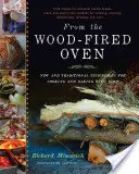 Dal forno a legna: Tecniche nuove e tradizionali per cucinare e cuocere con il fuoco - From the Wood-Fired Oven: New and Traditional Techniques for Cooking and Baking with Fire