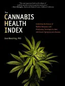L'indice di salute della cannabis: Combinare la scienza della marijuana medica con le tecniche di Mindfulness per guarire 100 sintomi cronici e malattie - The Cannabis Health Index: Combining the Science of Medical Marijuana with Mindfulness Techniques to Heal 100 Chronic Symptoms and Diseases