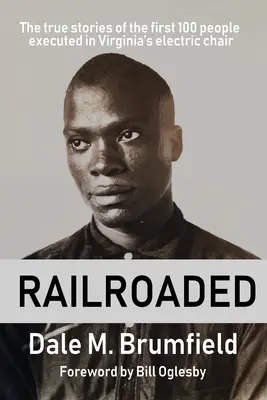 Intrapreso: Le vere storie delle prime 100 persone giustiziate sulla sedia elettrica della Virginia - Railroaded: The true stories of the first 100 people executed in Virginia's electric chair