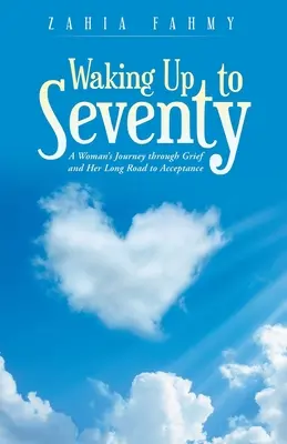 Svegliarsi a settant'anni: Il viaggio di una donna attraverso il lutto e il suo lungo percorso di accettazione - Waking up to Seventy: A Woman's Journey Through Grief and Her Long Road to Acceptance