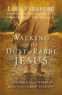 Camminare nella polvere di Rabbi Gesù: Come le parole ebraiche di Gesù possono cambiare la vostra vita - Walking in the Dust of Rabbi Jesus: How the Jewish Words of Jesus Can Change Your Life