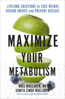 Massimizzare il metabolismo: Soluzioni per tutta la vita per perdere peso, ripristinare l'energia e prevenire le malattie - Maximize Your Metabolism: Lifelong Solutions to Lose Weight, Restore Energy, and Prevent Disease