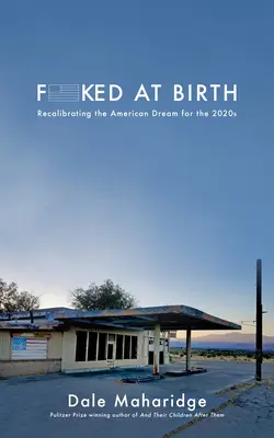 Fottuto alla nascita: Ricalibrare il sogno americano per il 2020 - Fucked at Birth: Recalibrating the American Dream for the 2020s