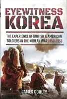 La Corea dei testimoni oculari: L'esperienza dei soldati britannici e americani nella guerra di Corea 1950-1953 - Eyewitness Korea: The Experience of British and American Soldiers in the Korean War 1950-1953