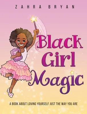 Magia delle ragazze nere: un libro su come amare se stesse così come sono - Black Girl Magic: A Book About Loving Yourself Just the Way You Are