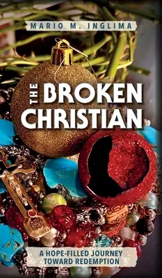 Il cristiano spezzato: Un viaggio pieno di speranza verso la redenzione - The Broken Christian: A Hope-Filled Journey Toward Redemption