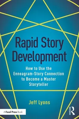 Sviluppo rapido della storia: Come usare la connessione Enneagramma-Storia per diventare un narratore provetto - Rapid Story Development: How to Use the Enneagram-Story Connection to Become a Master Storyteller