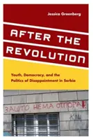 Dopo la rivoluzione: Giovani, democrazia e politica della delusione in Serbia - After the Revolution: Youth, Democracy, and the Politics of Disappointment in Serbia