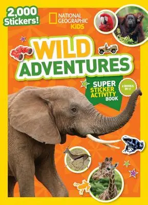 National Geographic Kids Avventure selvagge: Super libro di attività con gli adesivi - National Geographic Kids Wild Adventures Super Sticker Activity Book