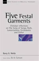 Cinque vesti festali - Riflessioni cristiane su Cantico dei Cantici, Ruth, Lamentazioni, Ecclesiaste ed Ester (Webb Barry (Autore)) - Five festal garments - Christian Reflections On Song Of Songs, Ruth, Lamentations, Ecclesiastes And Esther (Webb Barry (Author))